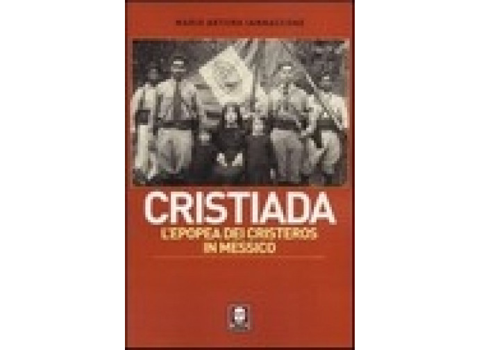 Cristiada. L'epopea dei Cristeros in Messico Cristiada. L'epopea dei Cristeros in Messico